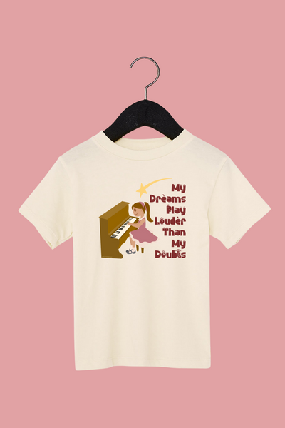 My Dreams Play Louder Than My Doubts Toddler Tee